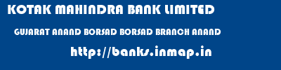 KOTAK MAHINDRA BANK LIMITED  GUJARAT ANAND BORSAD BORSAD BRANCH ANAND  banks information 